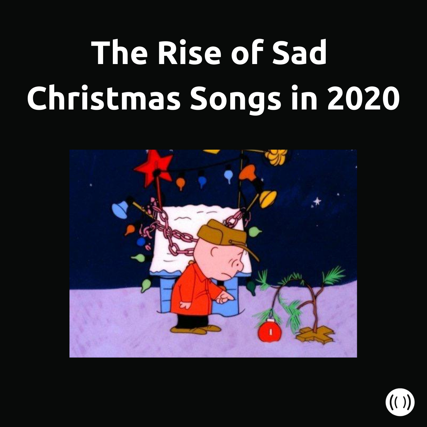 Spotify playlist image for The Rise of Sad Christmas Songs in 2020. Image of Charlie Brown with a small Christmas tree.